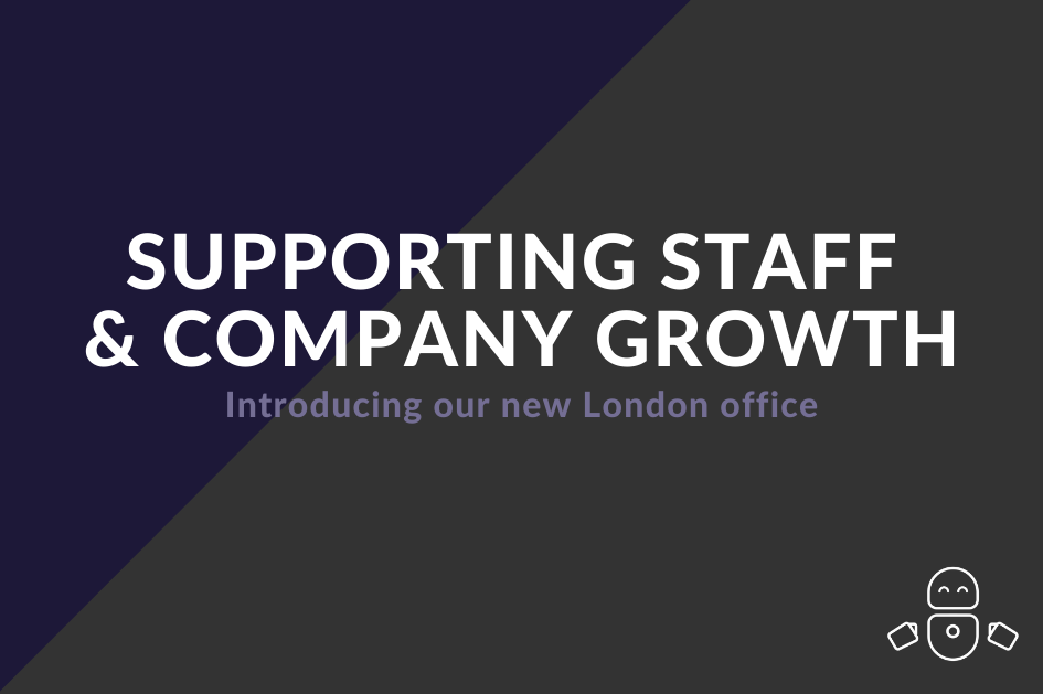 Supporting staff and company growth - introducing our new London office