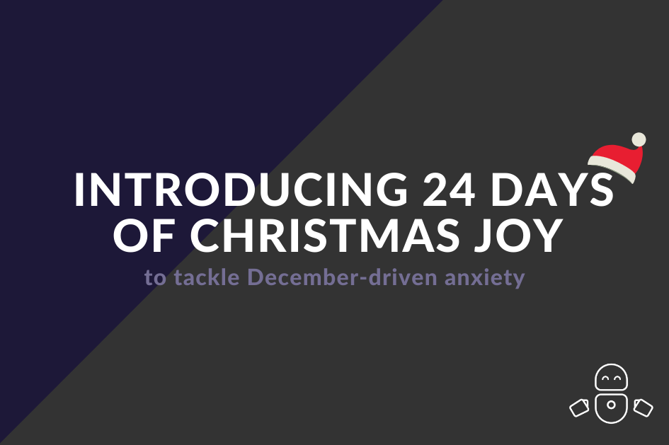 Introducing 24 days of Christmas joy to tackle December-driven anxiety 
